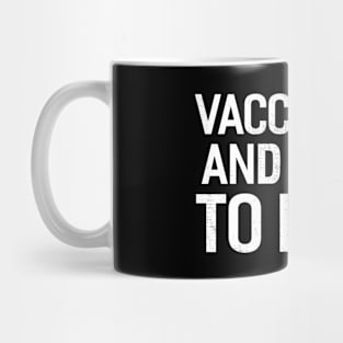 Vaccinated And Ready To Fuck Mug